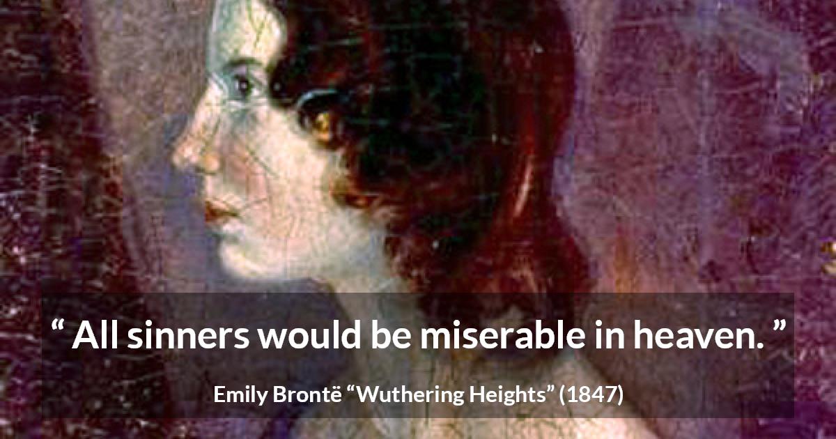 Emily Brontë quote about sin from Wuthering Heights - All sinners would be miserable in heaven.