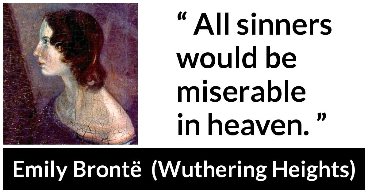 Emily Brontë quote about sin from Wuthering Heights - All sinners would be miserable in heaven.