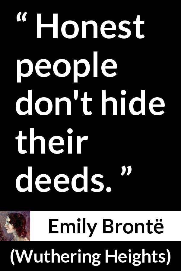 Emily Brontë “honest People Dont Hide Their Deeds ”