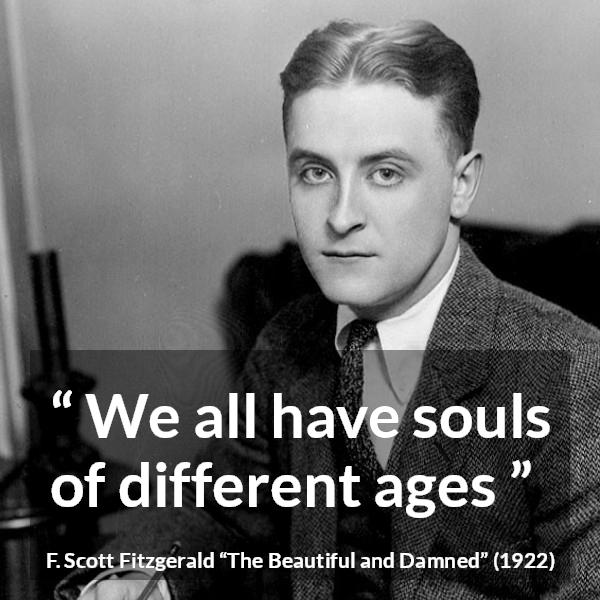 F. Scott Fitzgerald quote about age from The Beautiful and Damned - We all have souls of different ages