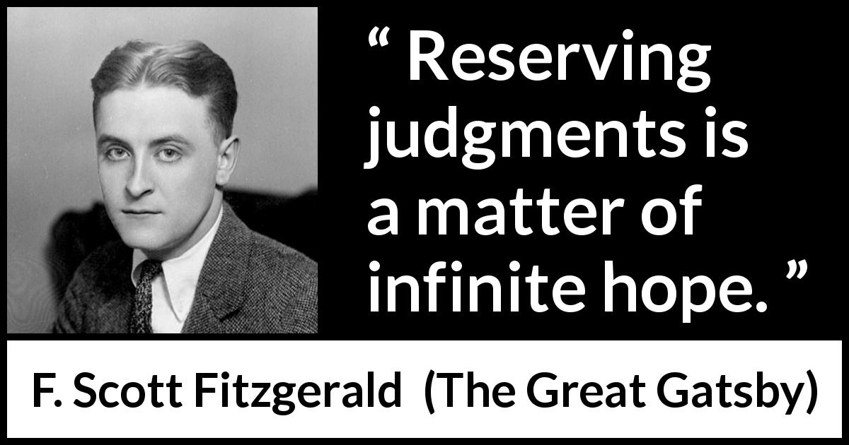F. Scott Fitzgerald quote about hope from The Great Gatsby - Reserving judgments is a matter of infinite hope.