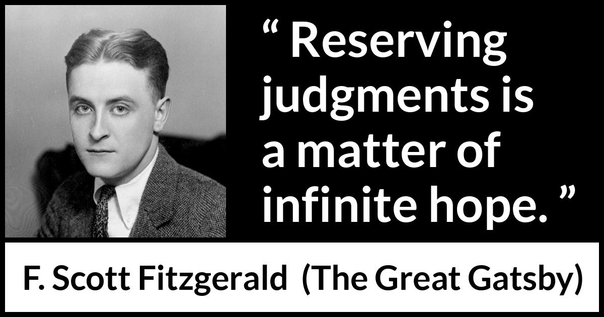 F. Scott Fitzgerald quote about hope from The Great Gatsby - Reserving judgments is a matter of infinite hope.