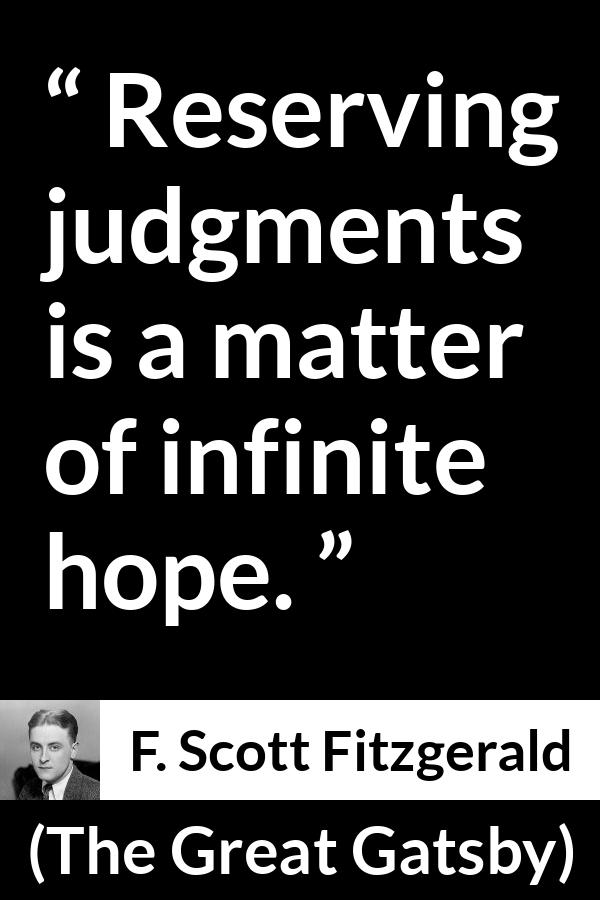 F. Scott Fitzgerald quote about hope from The Great Gatsby - Reserving judgments is a matter of infinite hope.