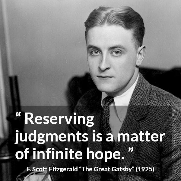 F. Scott Fitzgerald quote about hope from The Great Gatsby - Reserving judgments is a matter of infinite hope.