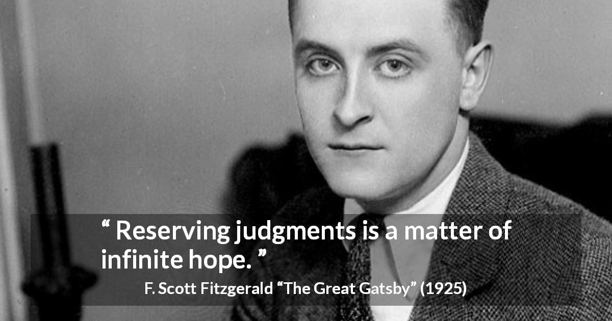 F. Scott Fitzgerald quote about hope from The Great Gatsby - Reserving judgments is a matter of infinite hope.