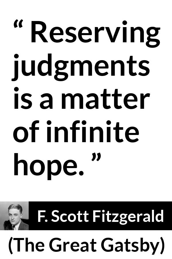 F. Scott Fitzgerald quote about hope from The Great Gatsby - Reserving judgments is a matter of infinite hope.