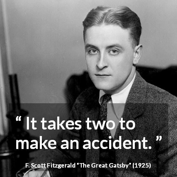 F. Scott Fitzgerald quote about responsibility from The Great Gatsby - It takes two to make an accident.