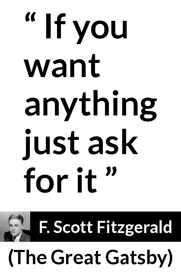 F. Scott Fitzgerald quote about want from The Great Gatsby - If you want anything just ask for it