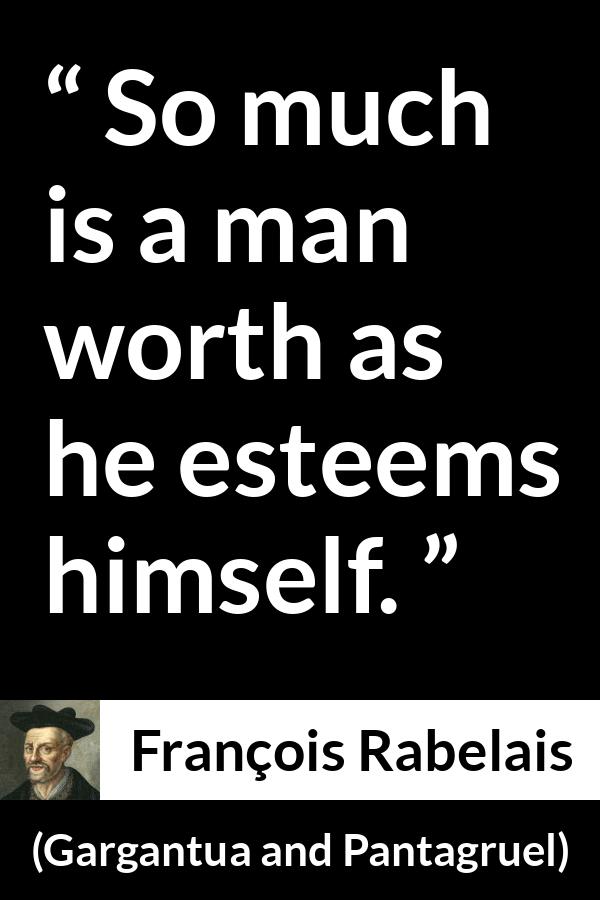 “So much is a man worth as he esteems himself.” Kwize