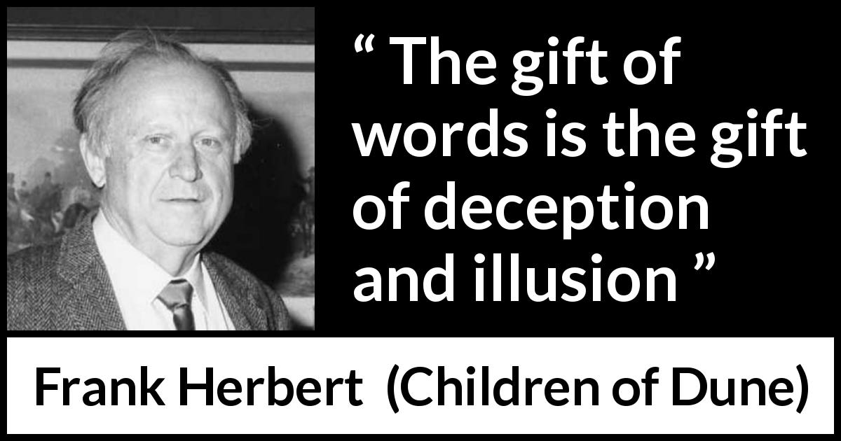 Frank Herbert quote about words from Children of Dune - The gift of words is the gift of deception and illusion