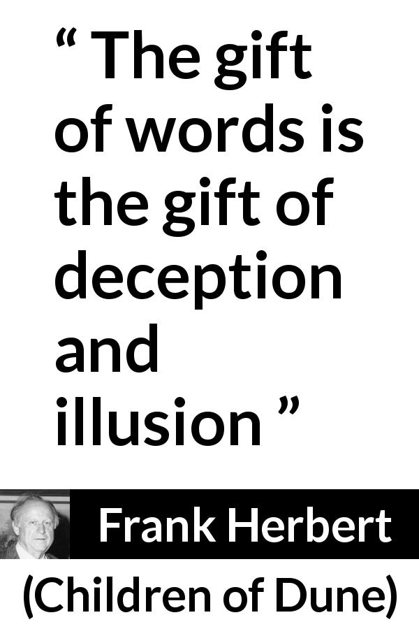 Frank Herbert quote about words from Children of Dune - The gift of words is the gift of deception and illusion