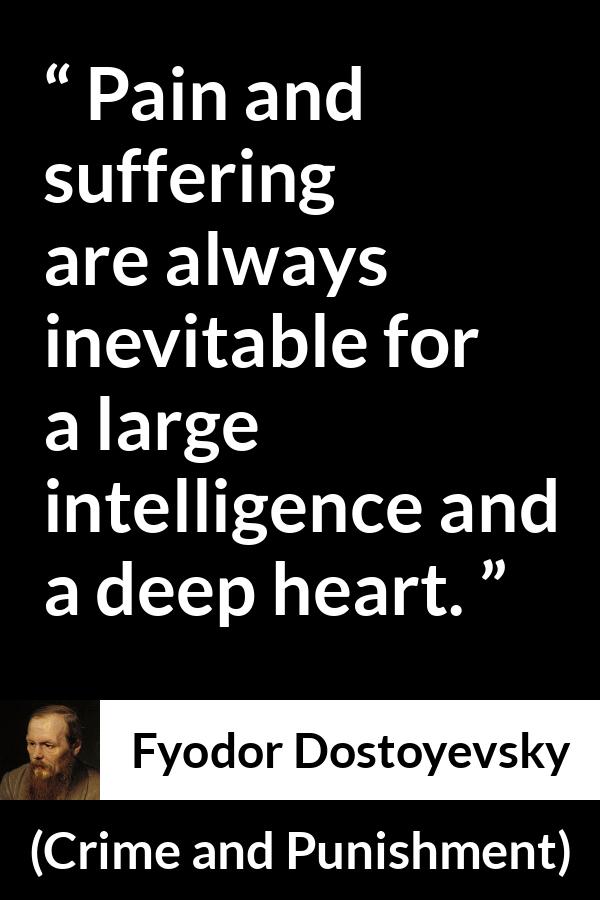 Fyodor Dostoyevsky quote about suffering from Crime and Punishment - Pain and suffering are always inevitable for a large intelligence and a deep heart.