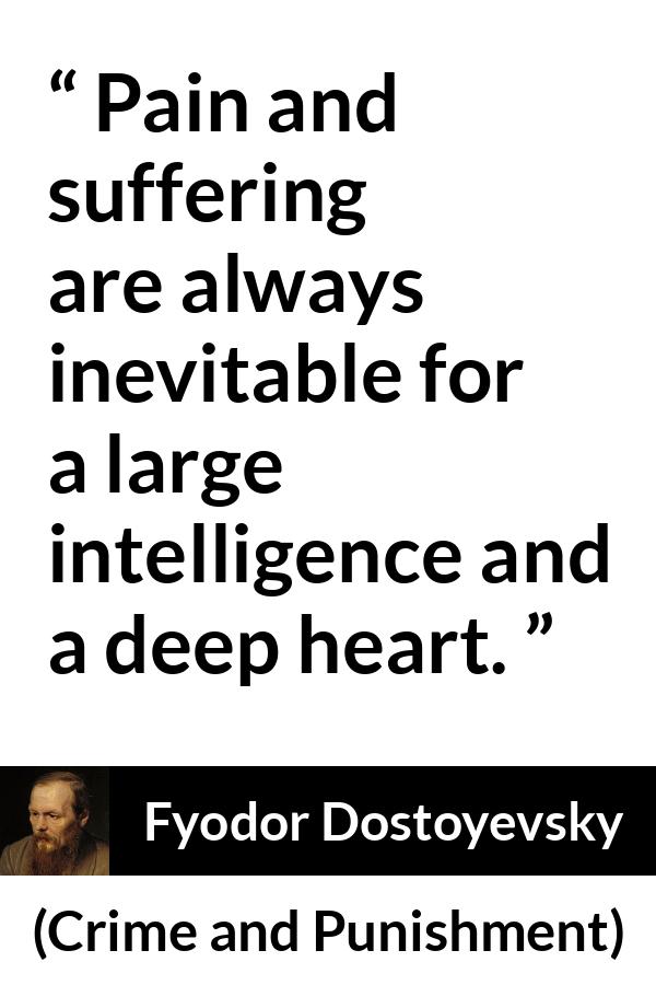 Fyodor Dostoyevsky quote about suffering from Crime and Punishment - Pain and suffering are always inevitable for a large intelligence and a deep heart.