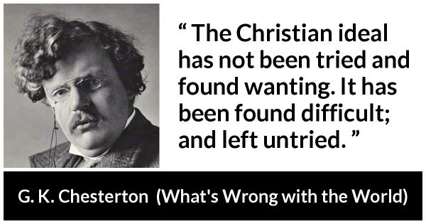 G. K. Chesterton: “The Christian ideal has not been tried and...”