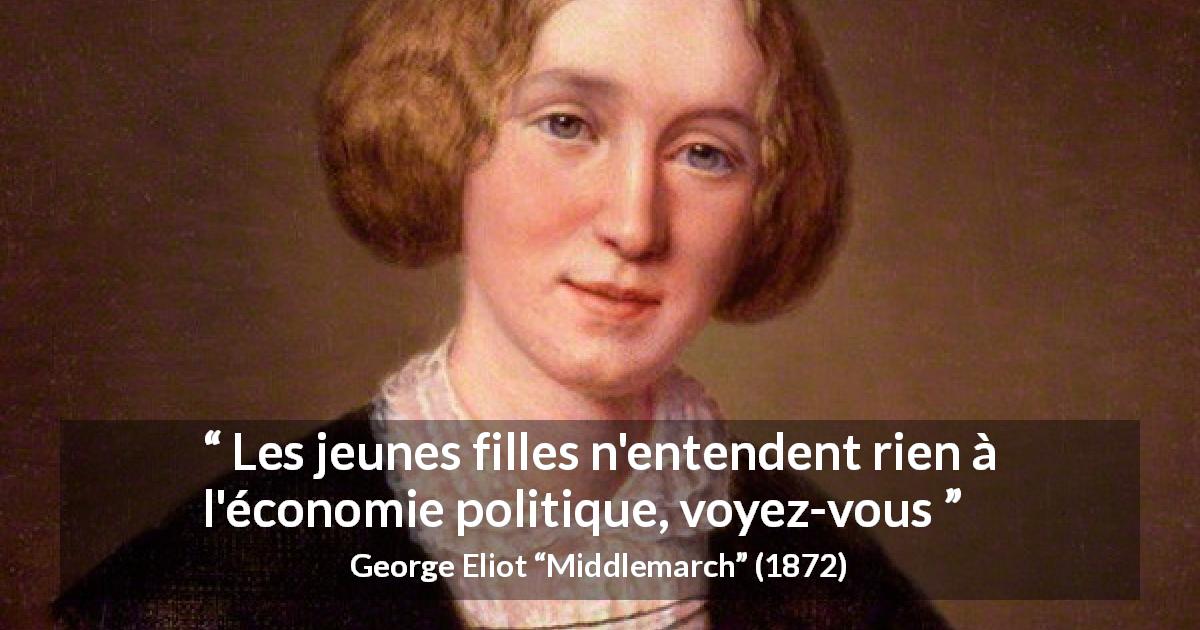 Citation de George Eliot sur les femmes tirée de Middlemarch - Les jeunes filles n'entendent rien à l'économie politique, voyez-vous