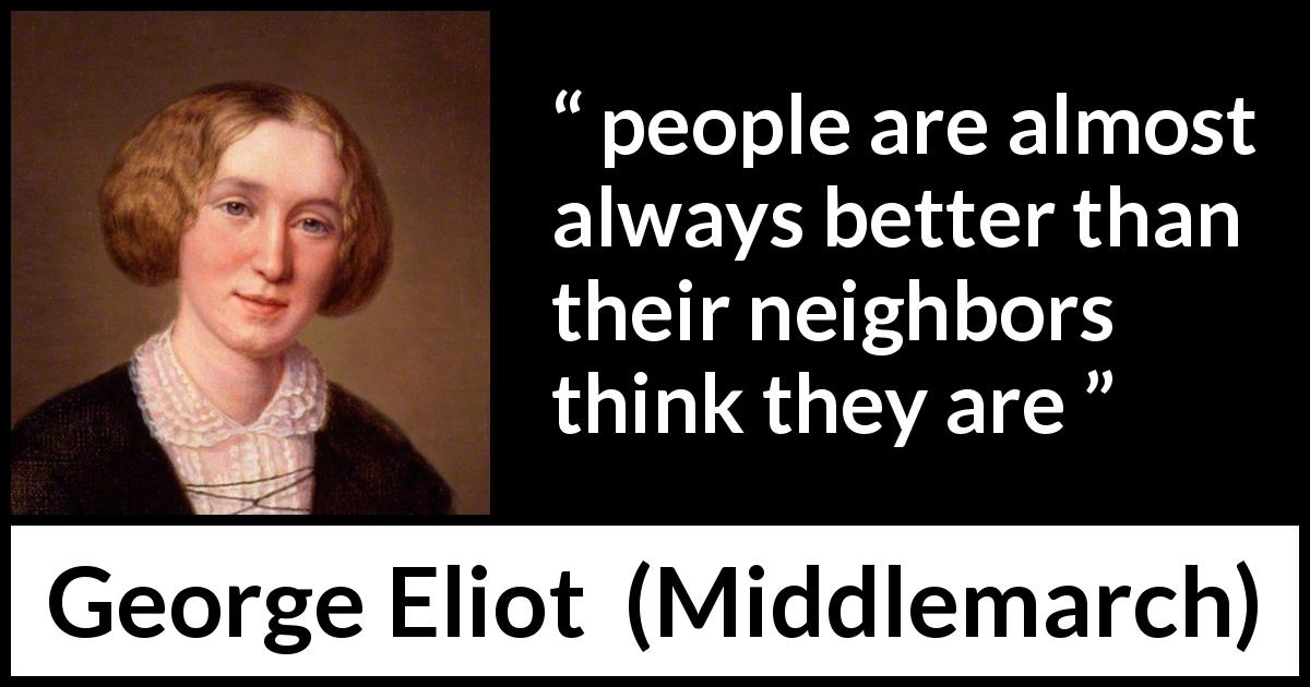 George Eliot quote about reputation from Middlemarch - people are almost always better than their neighbors think they are