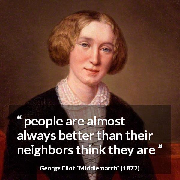George Eliot quote about reputation from Middlemarch - people are almost always better than their neighbors think they are