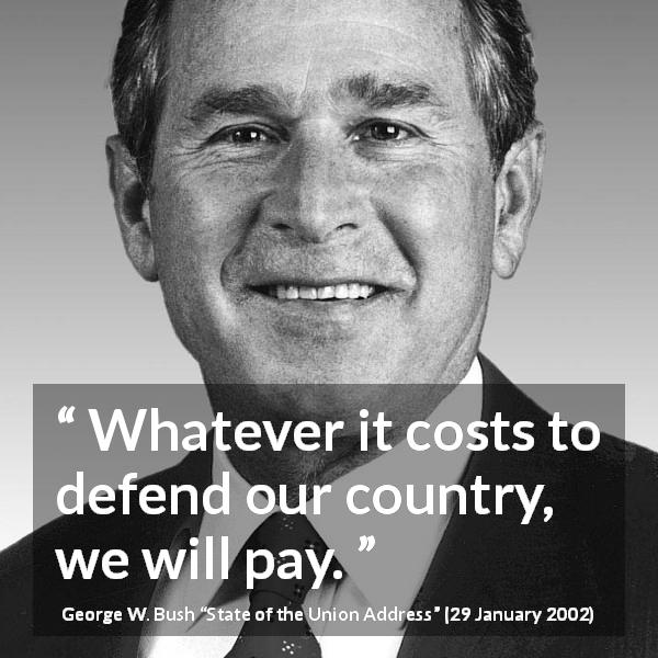 George W. Bush quote about cost from State of the Union Address - Whatever it costs to defend our country, we will pay.