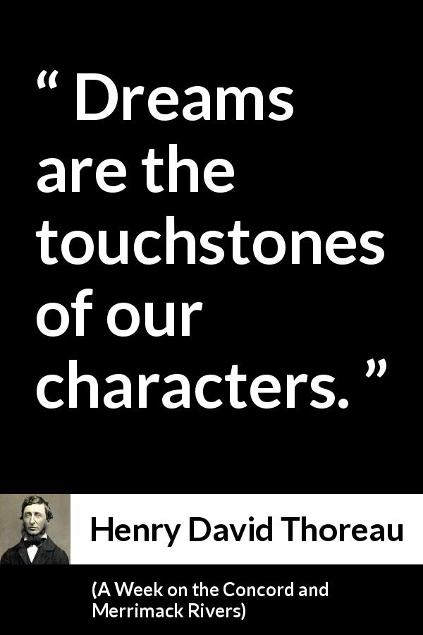 Henry David Thoreau quote about dreams from A Week on the Concord and Merrimack Rivers - Dreams are the touchstones of our characters.