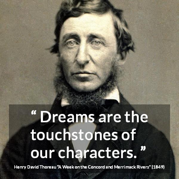 Henry David Thoreau quote about dreams from A Week on the Concord and Merrimack Rivers - Dreams are the touchstones of our characters.