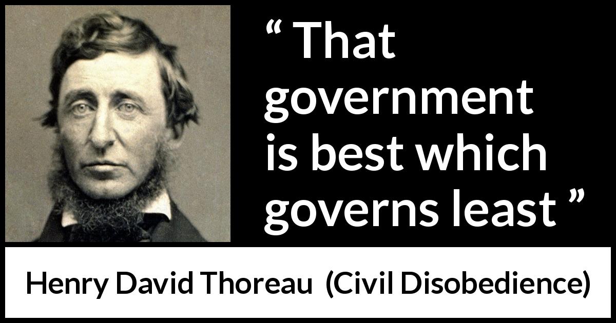 Henry David Thoreau quote about power from Civil Disobedience - That government is best which governs least