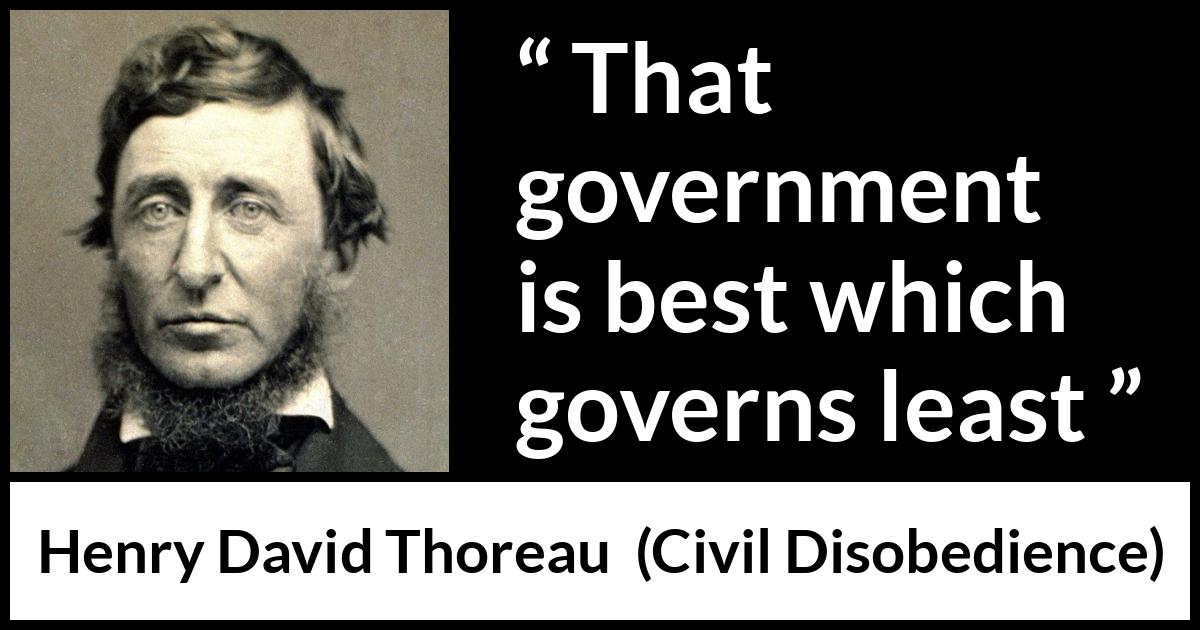 Henry David Thoreau quote about power from Civil Disobedience - That government is best which governs least