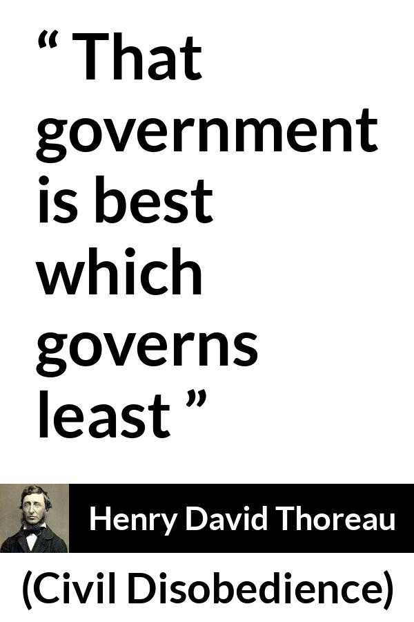 Henry David Thoreau quote about power from Civil Disobedience - That government is best which governs least