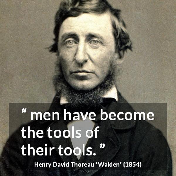 Henry David Thoreau quote about slavery from Walden - men have become the tools of their tools.