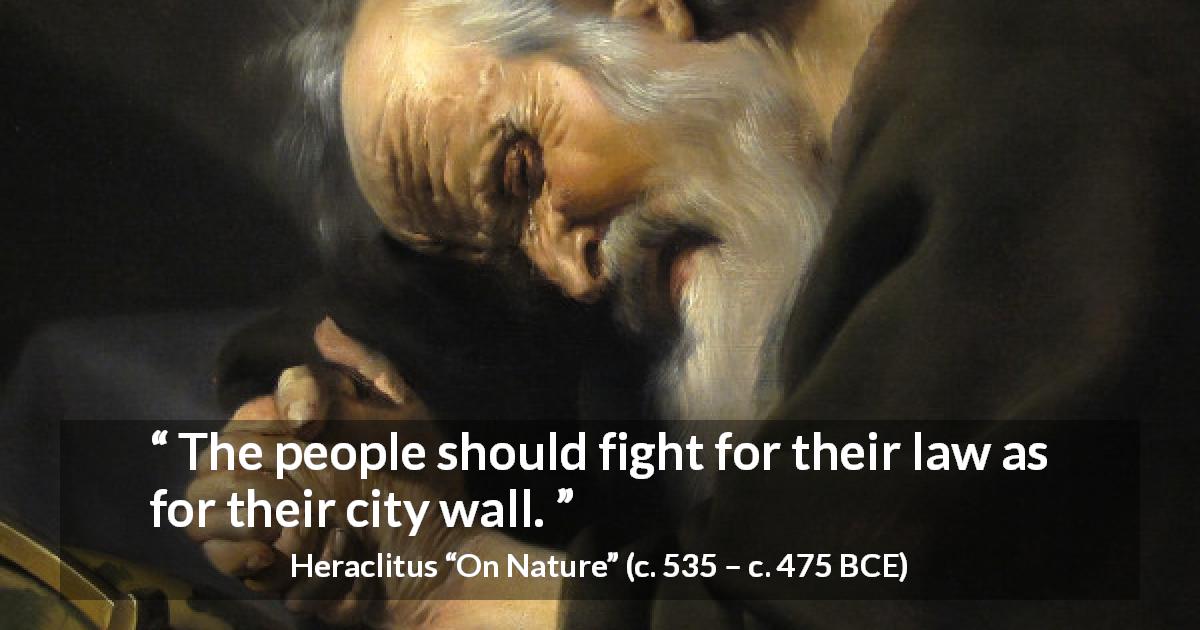 Heraclitus quote about fight from On Nature - The people should fight for their law as for their city wall.