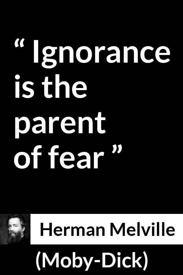 Herman Melville quote about fear from Moby-Dick - Ignorance is the parent of fear