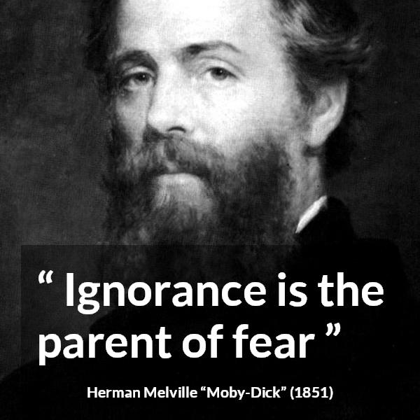 Herman Melville quote about fear from Moby-Dick - Ignorance is the parent of fear