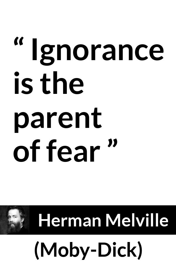 Herman Melville quote about fear from Moby-Dick - Ignorance is the parent of fear