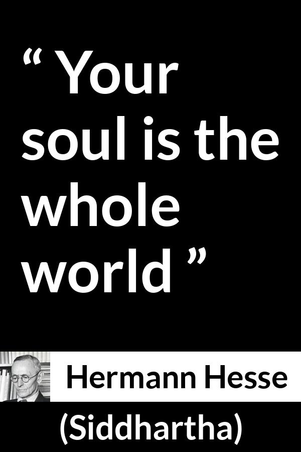 Hermann Hesse quote about world from Siddhartha - Your soul is the whole world