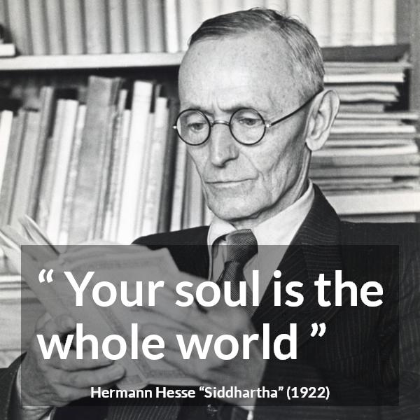 Hermann Hesse quote about world from Siddhartha - Your soul is the whole world