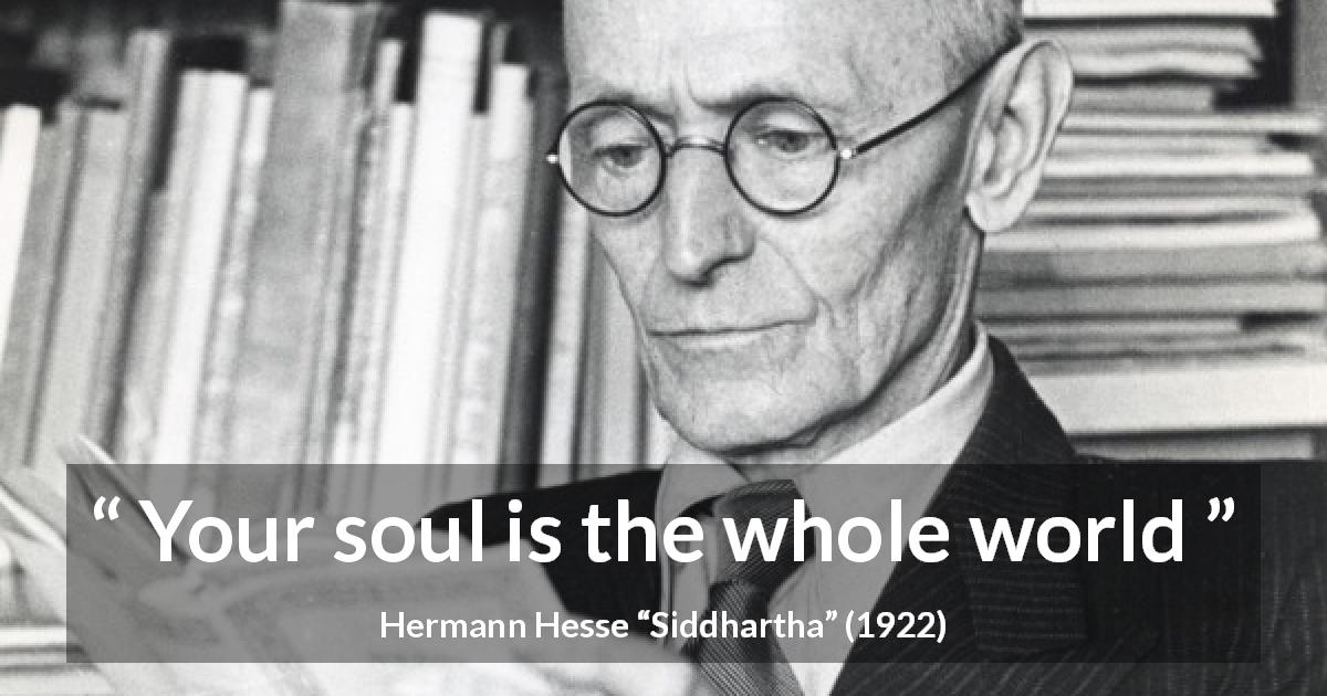 Hermann Hesse quote about world from Siddhartha - Your soul is the whole world