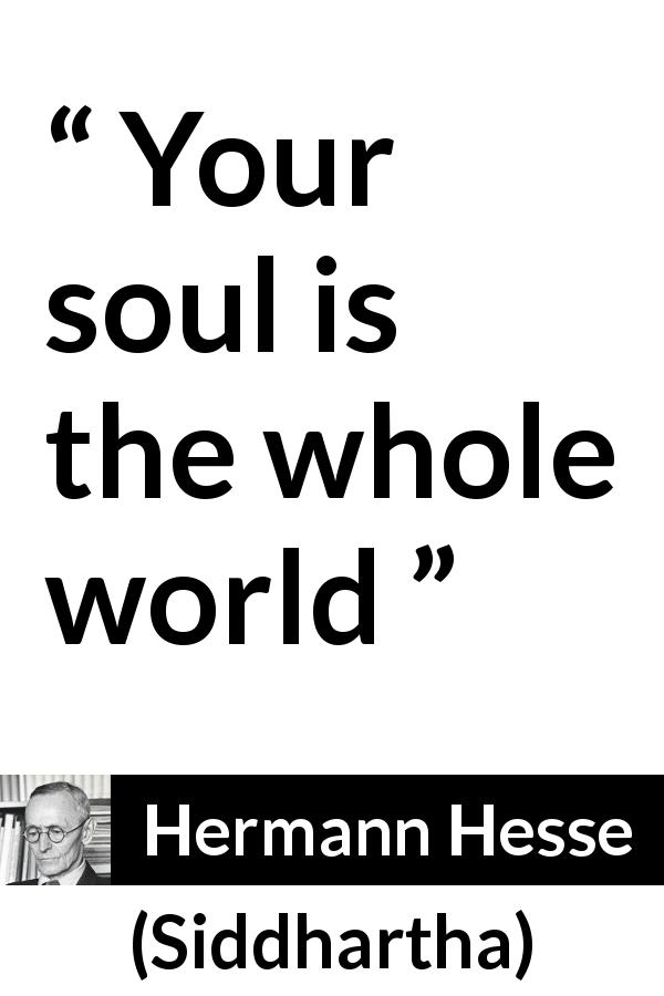 Hermann Hesse quote about world from Siddhartha - Your soul is the whole world