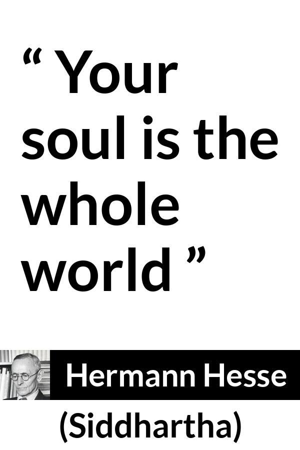 Hermann Hesse quote about world from Siddhartha - Your soul is the whole world