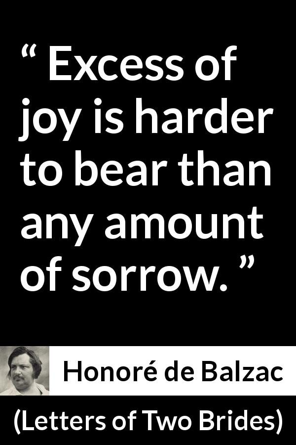 Honoré de Balzac quote about sorrow from Letters of Two Brides - Excess of joy is harder to bear than any amount of sorrow.