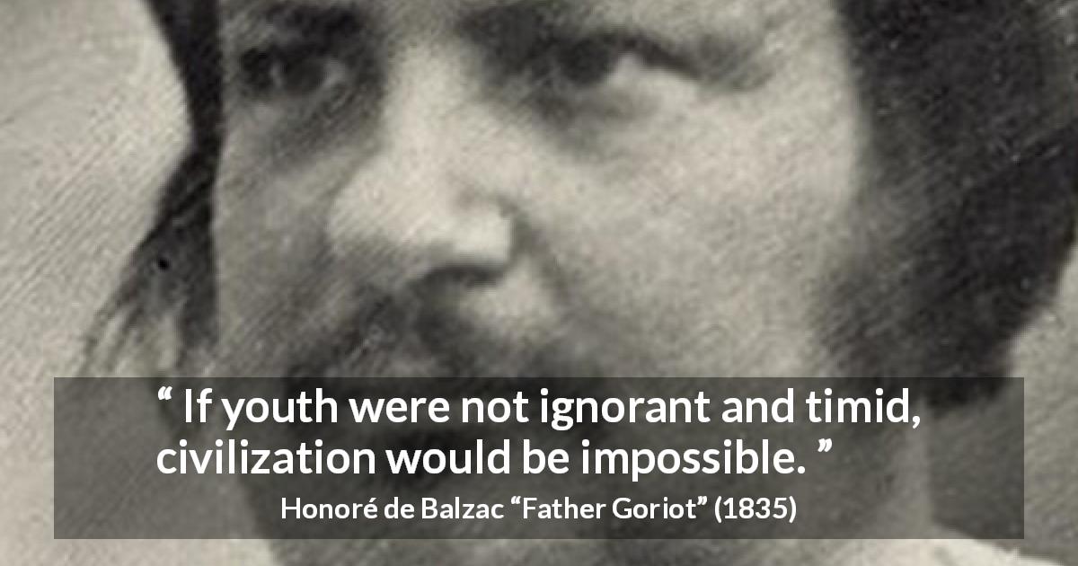 Honoré de Balzac quote about youth from Father Goriot - If youth were not ignorant and timid, civilization would be impossible.