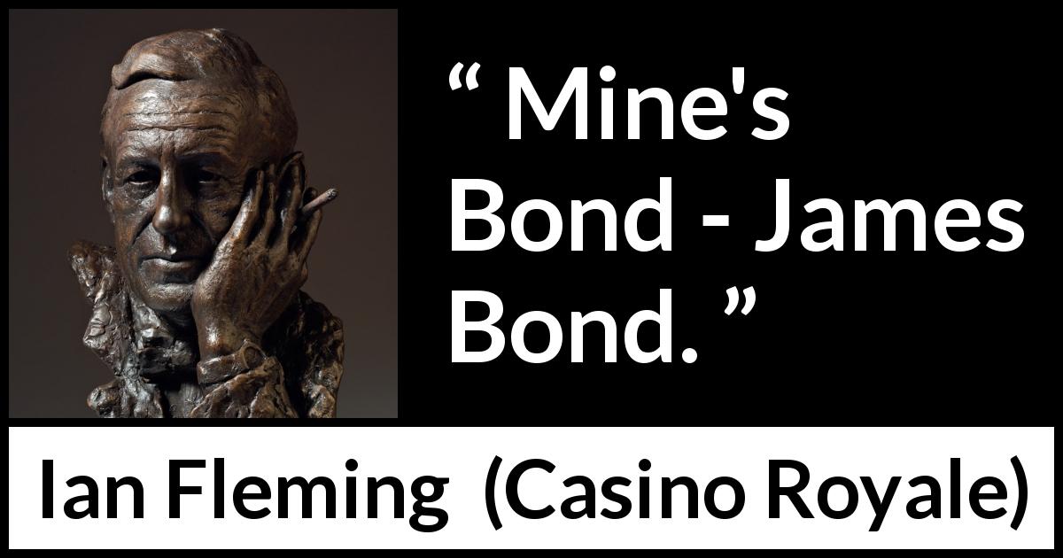 Ian Fleming quote about name from Casino Royale - Mine's Bond - James Bond.