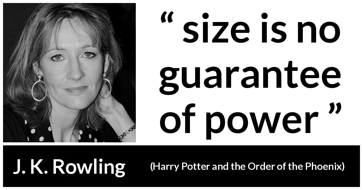 J. K. Rowling quote about power from Harry Potter and the Order of the Phoenix - size is no guarantee of power
