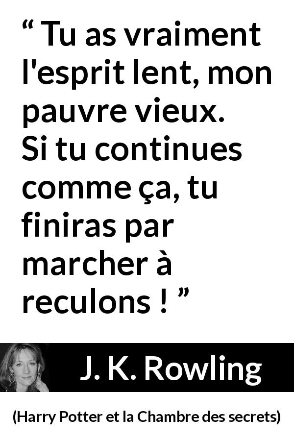 Tu As Vraiment L Esprit Lent Mon Pauvre Vieux Si Tu Continues Comme Ca Tu Finiras Par Marcher A Reculons Kwize