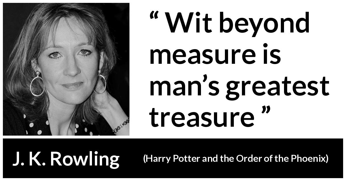 J. K. Rowling quote about wit from Harry Potter and the Order of the Phoenix - Wit beyond measure is man’s greatest treasure