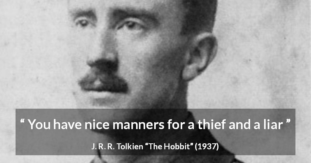 J. R. R. Tolkien quote about lies from The Hobbit - You have nice manners for a thief and a liar