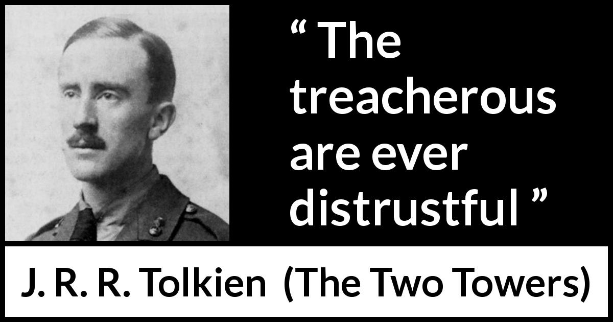 J. R. R. Tolkien quote about treason from The Two Towers - The treacherous are ever distrustful
