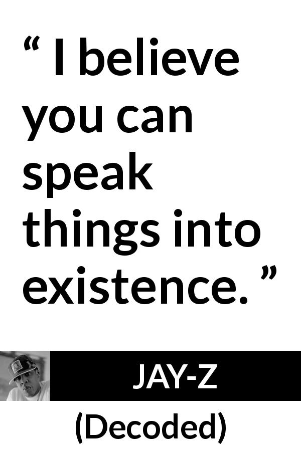 JAY-Z quote about speech from Decoded - I believe you can speak things into existence.