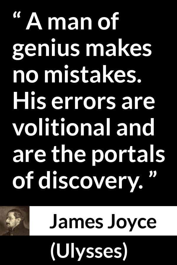 James Joyce quote about genius from Ulysses - A man of genius makes no mistakes. His errors are volitional and are the portals of discovery.