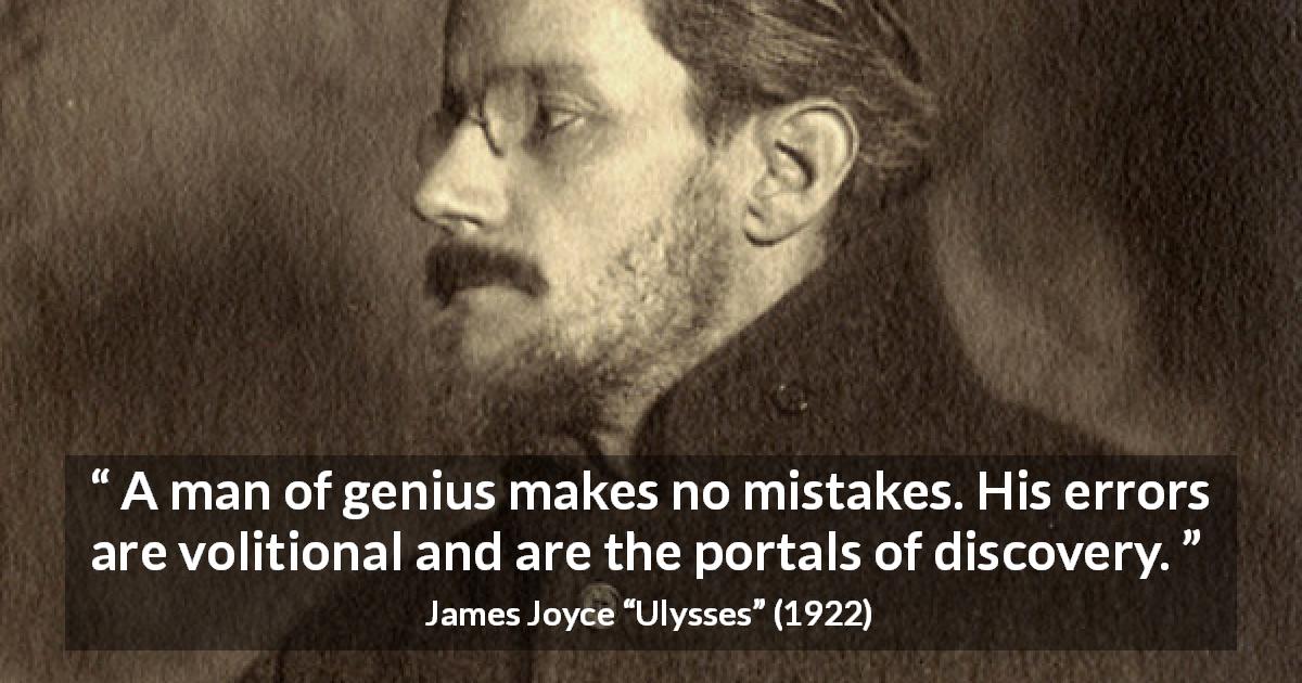 James Joyce quote about genius from Ulysses - A man of genius makes no mistakes. His errors are volitional and are the portals of discovery.