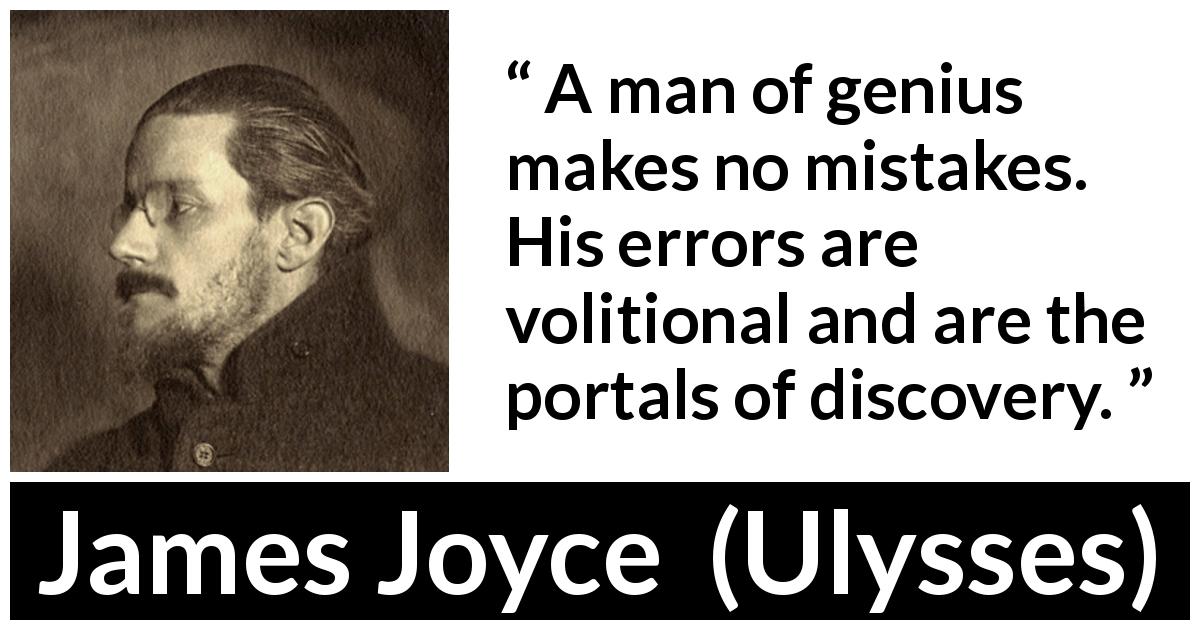 James Joyce quote about genius from Ulysses - A man of genius makes no mistakes. His errors are volitional and are the portals of discovery.