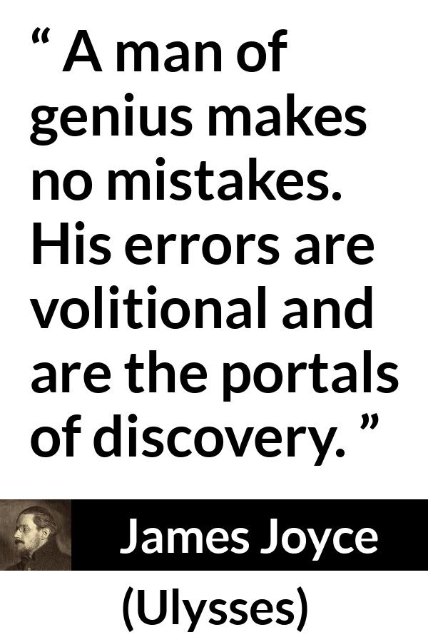 James Joyce quote about genius from Ulysses - A man of genius makes no mistakes. His errors are volitional and are the portals of discovery.